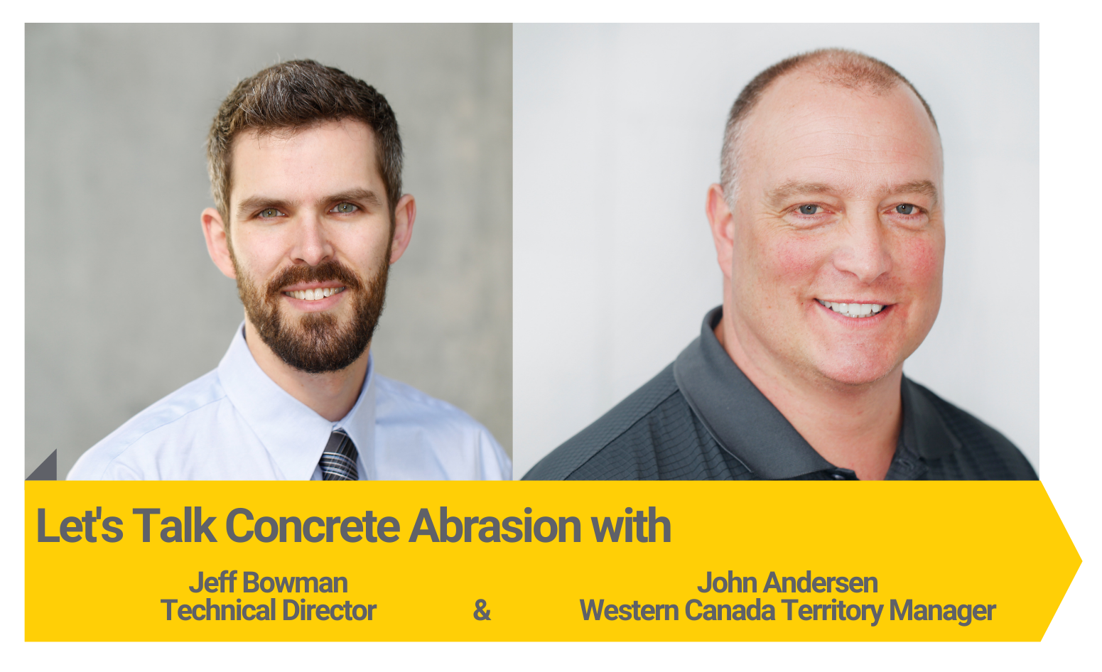 Let's talk concrete abrasion with Technical Director Jeff Bowman and Western Canada Territory Manager John Andersen.